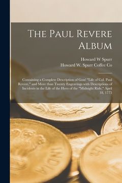 portada The Paul Revere Album: Containing a Complete Description of Goss' "Life of Col. Paul Revere," and More Than Twenty Engravings With Descriptio (in English)