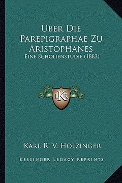 portada Uber Die Parepigraphae Zu Aristophanes: Eine Scholienstudie (1883) (en Alemán)