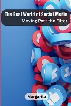 portada The Real World of Social Media: Moving Past the Filter (en Inglés)