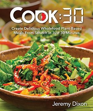 portada Cook:30: Create Delicious Wholefood Plant-based Meals From Scratch In Just 30 Minutes 