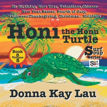 portada Honi the Honu Turtle: No Birthday, New Year, Valentines, Chinese New Year, Easter, Fourth of July, Halloween, Thanksgiving, Christmas...Holi