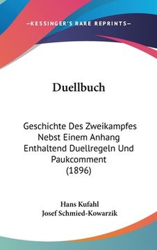 portada Duellbuch: Geschichte Des Zweikampfes Nebst Einem Anhang Enthaltend Duellregeln Und Paukcomment (1896) (en Alemán)