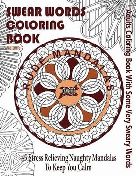 portada Swear Word Coloring Book: Adults Coloring Book Rude Mandalas With Some Very Sweary Words: 45 Stress Relieving Naughty Mandalas To keep You Calm (in English)
