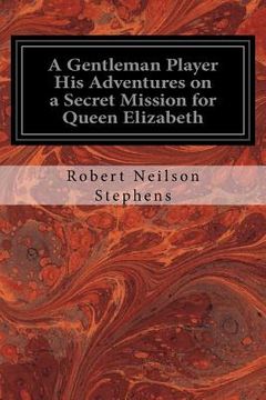 portada A Gentleman Player His Adventures on a Secret Mission for Queen Elizabeth (en Inglés)