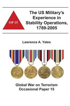 portada The US Military's Experience in Stability Operations, 1789-2005: Global War on Terrorism Occasional Paper 15 (en Inglés)
