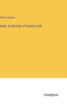 portada Alide: an Episode of Goethe's Life (en Inglés)