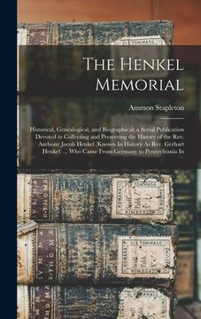 portada The Henkel Memorial: Historical, Genealogical, and Biographical; a Serial Publication Devoted to Collecting and Preserving the History of t (en Inglés)
