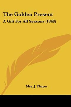 portada the golden present: a gift for all seasons (1848) (en Inglés)