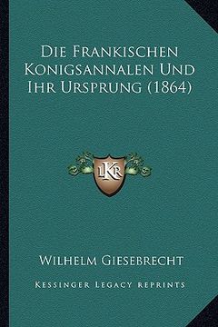 portada Die Frankischen Konigsannalen Und Ihr Ursprung (1864) (en Alemán)