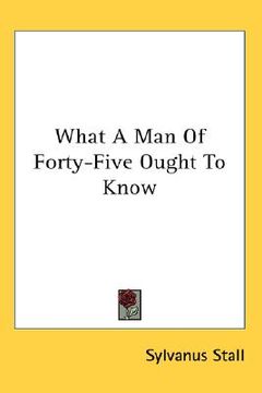 portada what a man of forty-five ought to know (en Inglés)