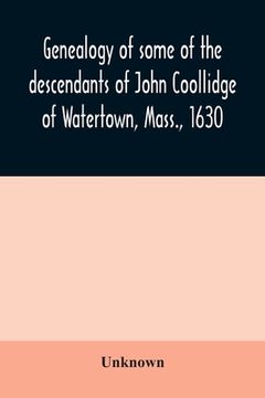 portada Genealogy of some of the descendants of John Coollidge of Watertown, Mass., 1630, through the branch represented by Joseph Coolidge of Boston and Marg