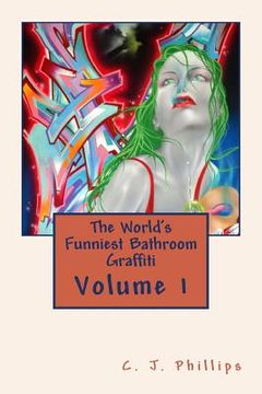portada The World's Funniest Bathroom Graffiti: Volume 1 (en Inglés)