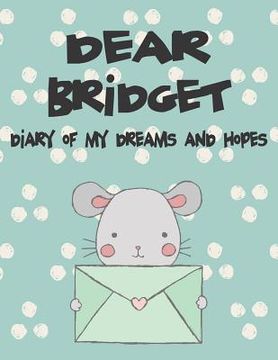 portada Dear Bridget, Diary of My Dreams and Hopes: A Girl's Thoughts (en Inglés)