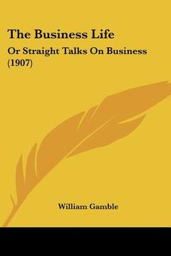 portada the business life: or straight talks on business (1907) (en Inglés)
