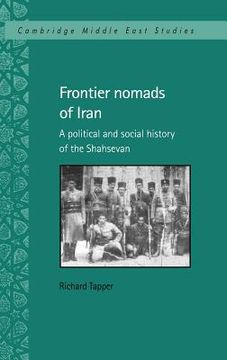 portada Frontier Nomads of Iran: A Political and Social History of the Shahsevan (Cambridge Middle East Studies) (en Inglés)