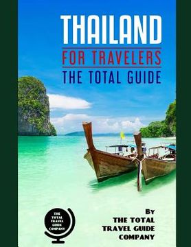 portada THAILAND FOR TRAVELERS. The total guide: The comprehensive traveling guide for all your traveling needs. By THE TOTAL TRAVEL GUIDE COMPANY (en Inglés)