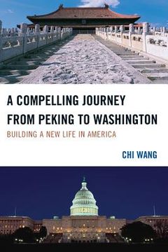 portada a compelling journey from peking to washington (en Inglés)