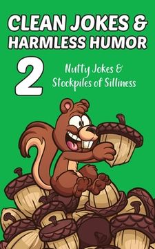 portada Clean Jokes & Harmless Humor, Vol. 2: Nutty Jokes & Stockpiles of Silliness (in English)