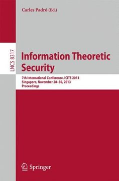 portada Information Theoretic Security: 7th International Conference, ICITS 2013, Singapore, November 28-30, 2013, Proceedings (Lecture Notes in Computer Science / Security and Cryptology)