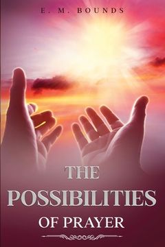 portada The Possibilities of Prayer: Annotated (en Inglés)