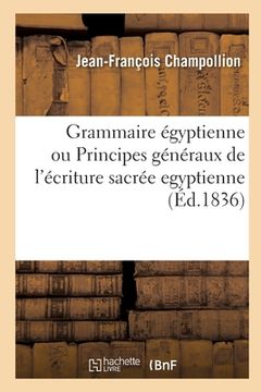 portada Grammaire Égyptienne, Ou Principes Généraux de l'Écriture Sacrée Egyptienne: Appliquée À La Représentation de la Langue Parlée 