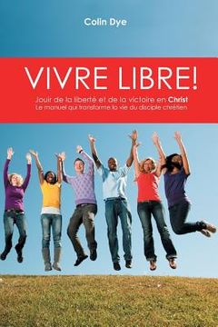portada Vivre libre!: La joie de la liberté et de la victoire en Christ (en Francés)