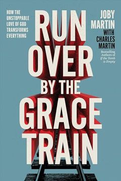 portada Run Over by the Grace Train: How the Unstoppable Love of god Transforms Everything