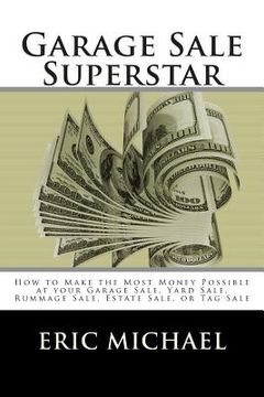 portada Garage Sale Superstar: How to Make the Most Money Possible at your Garage Sale, Yard Sale, Rummage Sale, Estate Sale, or Tag Sale (en Inglés)
