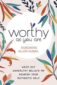 portada Worthy as you Are: Weed out Unhealthy Beliefs and Nourish Your Authentic Self (en Inglés)
