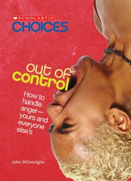 portada Out of Control: How to Handle Anger - Yours and Everyone Else's (Scholastic Choices) (en Inglés)