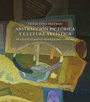 portada Abstraccion Pictorica y Cultura Artistica: En Castellon Bajo el Franquismo (1940-1980) (in Spanish)