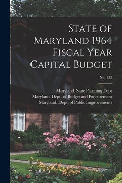 portada State of Maryland 1964 Fiscal Year Capital Budget; No. 122 (en Inglés)
