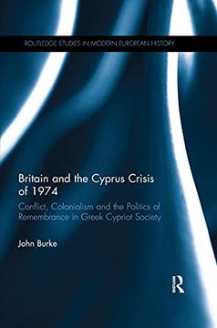 portada Britain and the Cyprus Crisis of 1974: Conflict, Colonialism and the Politics of Remembrance in Greek Cypriot Society (Routledge Studies in Modern European History) (en Inglés)