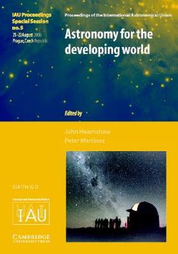 portada Astronomy for the Developing World (Iau Xxvi ga Sps5) Hardback (Proceedings of the International Astronomical Union Symposia and Colloquia) (en Inglés)