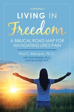 portada Living in Freedom: A Biblical Road Map for Navigating Life's Pain (en Inglés)