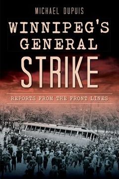 portada Winnipeg's General Strike: Reports from the Front Lines