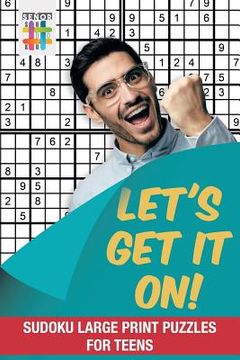 portada Let's Get It On! Sudoku Large Print Puzzles for Teens (en Inglés)