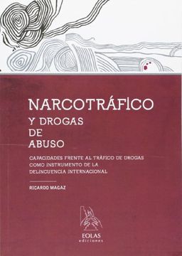 portada NARCOTRÁFICO Y DROGAS DE ABUSO: CAPACIDADES FRENTE AL TRÁFICO DE DROGAS COMO INSTRUMENTO DE LA DELINCUENCIA INTERNACIONAL