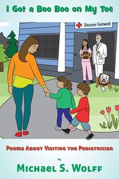 portada I Got a Boo Boo on My Toe: Poems About Visiting the Pediatrician (en Inglés)