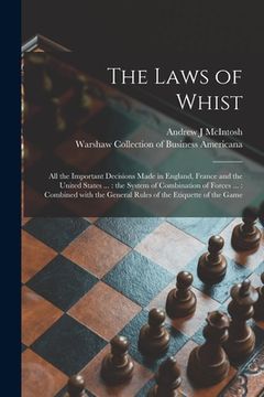 portada The Laws of Whist: All the Important Decisions Made in England, France and the United States ...: the System of Combination of Forces ... (in English)