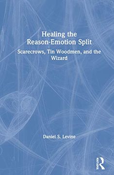portada Healing the Reason-Emotion Split: Scarecrows, tin Woodmen, and the Wizard (en Inglés)