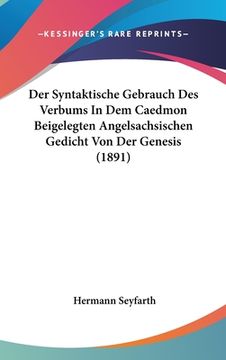 portada Der Syntaktische Gebrauch Des Verbums In Dem Caedmon Beigelegten Angelsachsischen Gedicht Von Der Genesis (1891) (en Alemán)