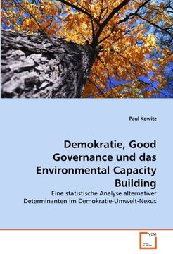 portada Demokratie, Good Governance und das Environmental Capacity Building: Eine statistische Analyse alternativer Determinanten im Demokratie-Umwelt-Nexus