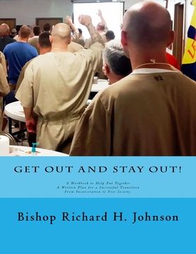 portada Get Out and Stay Out!: A Workbook to Help Put Together a Written Plan for a Successful Transition from Incarceration to Free Society (en Inglés)