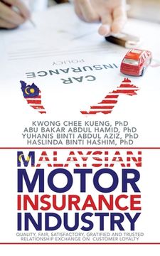 portada Malaysian Motor Insurance Industry: Quality, Fair, Satisfactory, Gratified and Trusted Relationship Exchange on Customer Loyalty (in English)