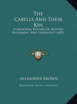 portada the cabells and their kin the cabells and their kin: a memorial volume of history, biography, and genealogy (1895a memorial volume of history, biograp (in English)