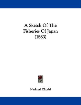 portada a sketch of the fisheries of japan (1883) (en Inglés)