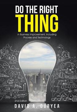 portada Do The Right Thing: in Business Improvement, Including Process and Technology (in English)