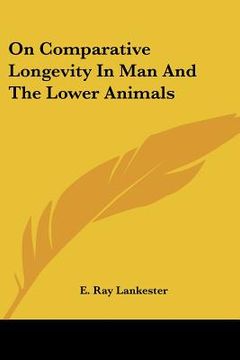 portada on comparative longevity in man and the lower animals (en Inglés)