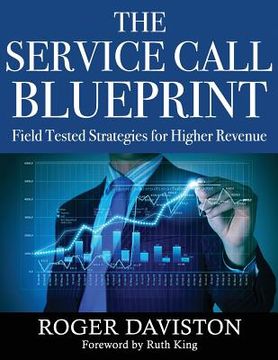 portada The Service Call Blueprint: Field Tested Strategies for Higher Revenue (en Inglés)